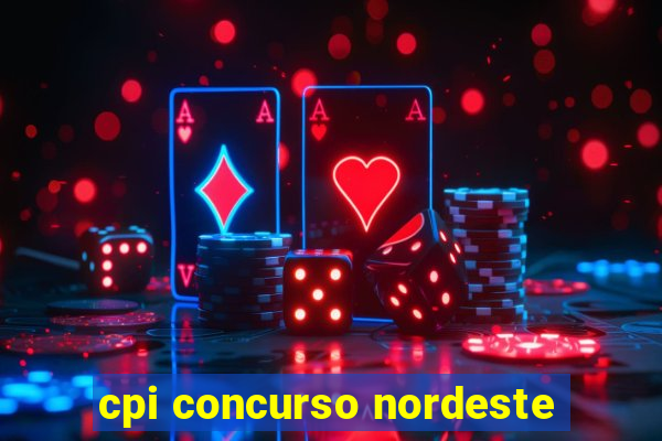 cpi concurso nordeste